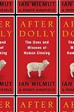 Highfield, Roger: After Dolly: The Uses And Misuses of Human Cloning Highfield, Roger: After Dolly: The Uses And Misuses of Human Cloning