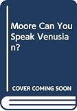 Moore, Patrick: Can You Speak Venusian: A Guide to the Independent Thinkers