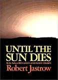 Jastrow, Robert: Until the Sun Dies Jastrow, Robert: Until the Sun Dies