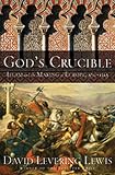 Lewis, David Levering: God's Crucible: Islam and the Making of Europe, 570 to 1215