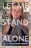 Corrie, Rachel: Let Me Stand Alone: The Journals of Rachel Corrie
