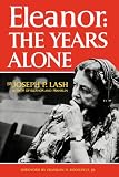 Lash, Joseph P.: Eleanor: The Years Alone