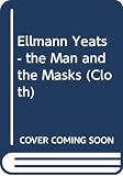 Ellmann, Richard: Yeats: The Man and the Masks Ellmann, Richard: Yeats: The Man and the Masks