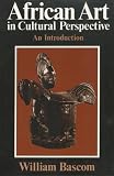 Bascom, William Russell: African Art in Cultural Perspective: An Introduction Bascom, William Russell: African Art in Cultural Perspective: An Introduction