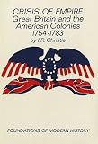 Christie, Ian R.: Crisis of Empire: Great Britain and the American Colonies, 1754-1783 Christie, Ian R.: Crisis of Empire: Great Britain and the American Colonies, 1754-1783