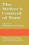 White, Edward M.: The Writer's Control of Tone: Readings, with Analysis, for Thinking and Writing about Personal Experience White, Edward M.: The Writer's Control of Tone: Readings, with Analysis, for Thinking and Writing about Personal Experience