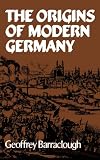 Barraclough, Geoffrey: The Origins of Modern Germany Barraclough, Geoffrey: The Origins of Modern Germany