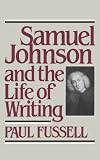 Fussell, Paul: Samuel Johnson and the Life of Writing Fussell, Paul: Samuel Johnson and the Life of Writing