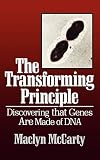 McCarty, MacLyn: The Transforming Principle: Discovering That Genes Are Made of DNA