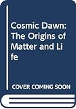 Chaisson, Eric: Cosmic Dawn: The Origins of Matter and Life