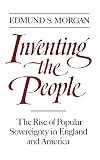 Morgan, Edmund S.: Inventing the People: The Rise of Popular Sovereignty in England and America