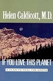 Caldicott, Helen: If You Love This Planet : A Plan to Heal the Earth Caldicott, Helen: If You Love This Planet : A Plan to Heal the Earth