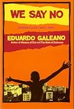 Galeano, Eduardo: We Say No: Chronicles 1963-1991 Galeano, Eduardo: We Say No: Chronicles 1963-1991