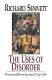 Sennett, Richard: The Uses of Disorder: Personal Identity & City Life