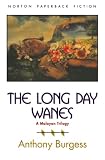 Burgess, Anthony: The Long Day Wanes: A Malayan Trilogy Burgess, Anthony: The Long Day Wanes: A Malayan Trilogy