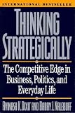 Dixit, Avinash K.: Thinking Strategically: The Competitive Edge in Business, Politics, and Everyday Life Dixit, Avinash K.: Thinking Strategically: The Competitive Edge in Business, Politics, and Everyday Life