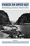 Cronon, William: Under an Open Sky: Rethinking America's Western Past Cronon, William: Under an Open Sky: Rethinking America's Western Past