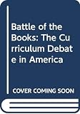 Atlas, James: Battle of the Books: The Curriculum Debate in America