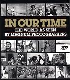 Manchester, William: In Our Time: The World As Seen by Magnum Photographers