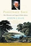 Ellis, Joseph J.: Passionate Sage: The Character and Legacy of John Adams Ellis, Joseph J.: Passionate Sage: The Character and Legacy of John Adams