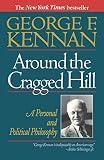 Kennan, George F.: Around the Cragged Hill: A Personal and Political Philosophy Kennan, George F.: Around the Cragged Hill: A Personal and Political Philosophy