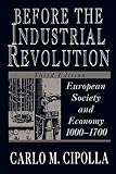 Cipolla, Carlo M.: Before the Industrial Revolution: European Society and Economy 1000-1700