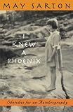 Sarton, May: I Knew a Phoenix: Sketches for an Autobiography Sarton, May: I Knew a Phoenix: Sketches for an Autobiography