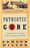 Wilson, Edmund: Patriotic Gore: Studies in the Literature of the American Civil War