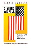 Johnson, Haynes: Divided We Fall: Gambling With History in the Nineties