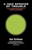 Erikson, Kai: A New Species of Trouble: The Human Experience of Modern Disasters