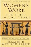 Barber, Elizabeth Wayland: Women's Work: The First 20,000 Years Women, Cloth, and Society in Early Times Barber, Elizabeth Wayland: Women's Work: The First 20,000 Years Women, Cloth, and Society in Early Times