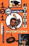 Kawakami, Kenji: 101 Unuseless Japanese Inventions: The Art of Chindogu