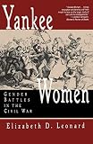 Leonard, Elizabeth D.: Yankee Women: Gender Battles in the Civil War Leonard, Elizabeth D.: Yankee Women: Gender Battles in the Civil War
