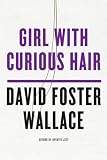 Wallace, David Foster: Girl With Curious Hair Wallace, David Foster: Girl With Curious Hair