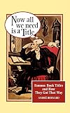 Bernard, Andre: Now All We Need Is a Title: Famous Book Titles and How They Got That Way