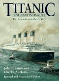 Eaton, John P.: Titanic: Destination Disaster The Legends and the Reality Eaton, John P.: Titanic: Destination Disaster The Legends and the Reality