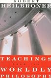 Heilbroner, Robert: Teachings from the Worldly Philosophy Heilbroner, Robert: Teachings from the Worldly Philosophy
