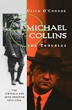O'Connor, Ulick: Michael Collins and Troubles: The Struggle for Irish Freedom 1912-1922