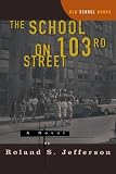 Jefferson, Roland S.: The School on 103rd Street Jefferson, Roland S.: The School on 103rd Street