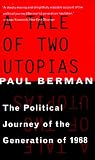 Berman, Paul: A Tale of Two Utopias: The Political Journey of the Generation of 1968 Berman, Paul: A Tale of Two Utopias: The Political Journey of the Generation of 1968