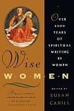 Cahill, Susan Neunzig: Wise Women: Over Two Thousand Years of Spiritual Writing by Women