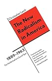 Lasch, Christopher: The New Radicalism in America 1889-1963: The Intellectual As a Social Type Lasch, Christopher: The New Radicalism in America 1889-1963: The Intellectual As a Social Type