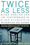 Orr, Eleanor Wilson: Twice As Less: Black English and the Performance of Black Students in Mathematics and Science