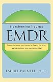Parnell, Laurel: Transforming Trauma: Emdr The Revolutionary New Therapy for Freeing the Mind, Clearing the Body, and Opening the Heart Parnell, Laurel: Transforming Trauma: Emdr The Revolutionary New Therapy for Freeing the Mind, Clearing the Body, and Opening the Heart