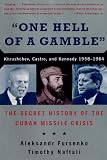 Naftali, Timothy J.: One Hell of a Gamble: Khrushchev, Castro, and Kennedy, 1958-1964 Naftali, Timothy J.: One Hell of a Gamble: Khrushchev, Castro, and Kennedy, 1958-1964
