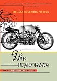 Pierson, Melissa Holbrook: Perfect Vehicle: What It Is About Motorcycles