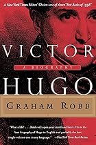 Victor Hugo: A Biography by Graham Robb