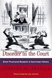 Sevilla, Charles M.: Disorder in the Court: Great Fractured Moments in Courtroom History
