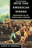 Merrell, James Hart: Into the American Woods: Negotiators on the Pennsylvania Frontier