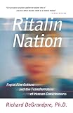 Degrandpre, Richard J.: Ritalin Nation: Rapid-Fire Culture and the Transformation of Human Consciousness